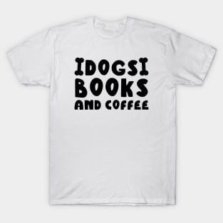 Dogs Books And Coffee T-Shirt